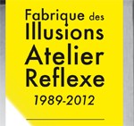 FABRIQUE DES ILLUSIONS & L’ATELIER REFLEXE 1989 – 2012 aux Instants Chavirés